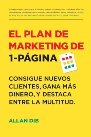 El Plan de Marketing de 1-Página: Consigue Nuevos Clientes, Gana Más Dinero, Y Destaca Entre La Multitud